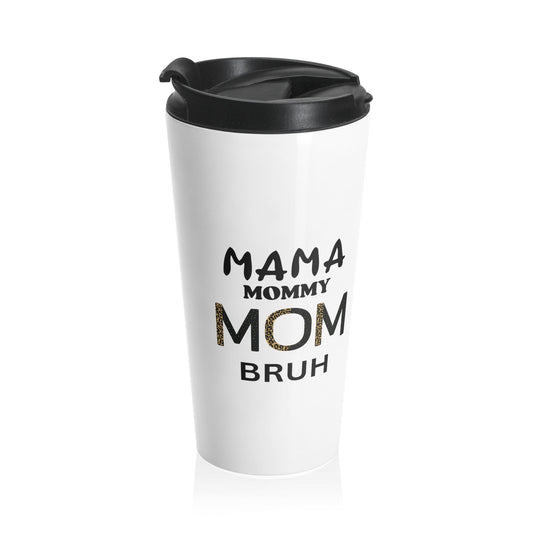 Mama Mommy Bruh Stainless Steel Travel Mug, funny gift for her