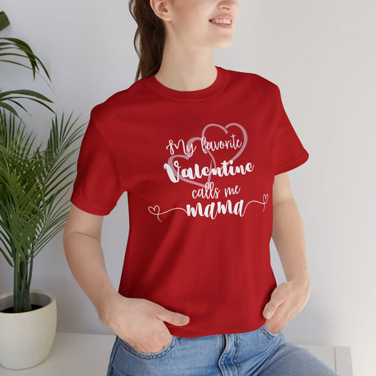 My Favorite Valentine Calls Me Mama Short Sleeve Shirt, Valentine Gift for Her